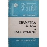 Ion Coteanu - Gramatica de bază a limbii rom&acirc;ne (editia 1982)