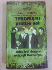 Teroristii printre noi , Adevarul despre ucigasii revolutiei - G. CARTIANU foto