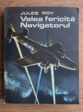 Jules Roy - Valea fericita. Navigatorul