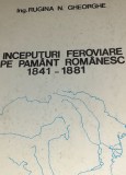 INCEPUTURI FEROVIARE PE PAMANT ROMANESC 1841 1881