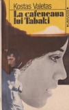 La cafeneaua lui Tabaki - Kostas Valetas, Roman, Editura Univers, Beletristica, Limba Romana, 1984
