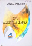Costul Accidentelor de Munca - Aurelia Dascalescu, Carte Economie/Management, Editura Atlas Press, 2003, 318 pagini, Paperback