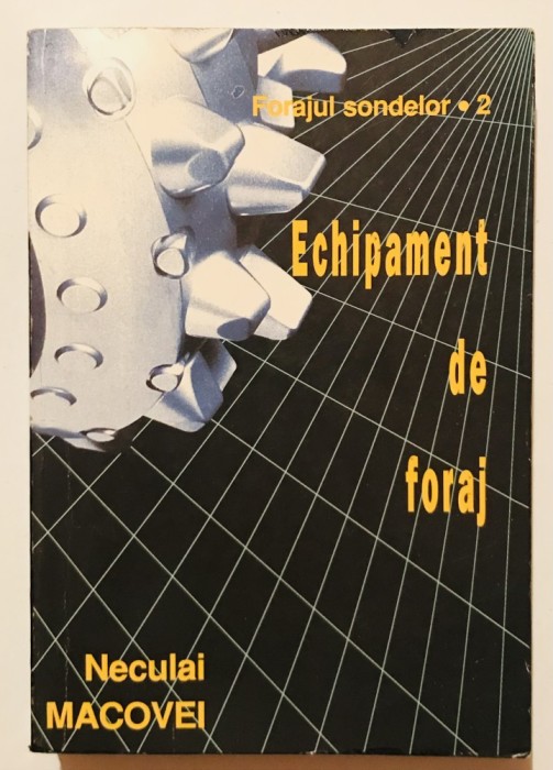 RARA Echipament echipamente de Foraj, Forajul Sondelor vol volumul 2, Neculai Macovei, 1996, sonde petrol gaze, energie, inginerie