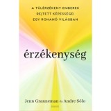 &Eacute;rz&eacute;kenys&eacute;g - A t&uacute;l&eacute;rz&eacute;keny emberek rejtett k&eacute;pess&eacute;gei egy rohan&oacute; vil&aacute;gban - Jenn Granneman