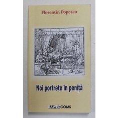 NOI PORTRETE IN PENITA de FLORENTIN POPESCU , 2010