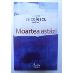 MOARTEA ASTAZI , editor BASARAB NICOLESCU, 2008