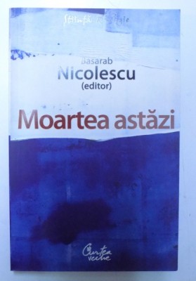 MOARTEA ASTAZI , editor BASARAB NICOLESCU, 2008 foto