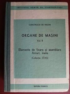 Constructii de masini. Organe de masini vol.2 Elemente de fixare si asanblare Arcuri,inele