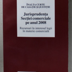 JURISPRUDENTA SECTIEI COMERCIALE PE ANUL 2008 , RECURSUL IN INTERESUL LEGII IN MATERIE COMERCIALA , APARUTA 2009