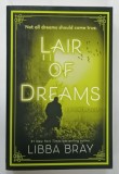 LAIR OF DREAMS by LIBBA BRAY , 2021 * TEXT IN LIMBA ENGLEZA