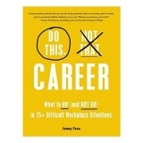 Do This, Not That : Career : Learn the Dos and Don&#039;ts of