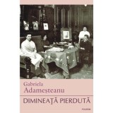 Dimineata pierduta (editia a XI-a) - Gabriela Adamesteanu