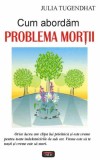 Cum abordăm problema morţii - Paperback brosat - Julia Tugendhat - Antet Revolution