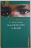 O DUMINICA IN JURUL PISCINEI LA KIGALI de GIL COURTEMANCHE, 2004, Humanitas