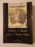 Cornel Petroman - ASTRA &icirc;n Banat p&acirc;nă la Marea Unire