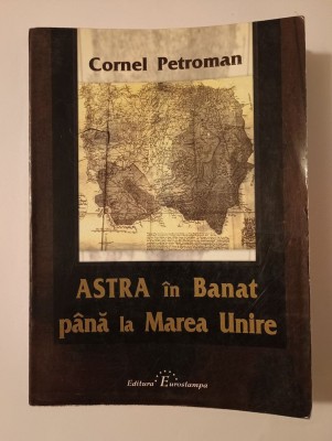 Cornel Petroman - ASTRA &amp;icirc;n Banat p&amp;acirc;nă la Marea Unire foto