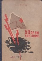 50 de Ani Sub Arme, Volumul I foto