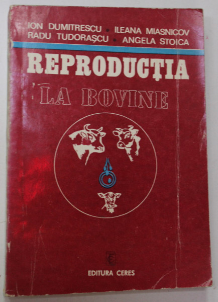 REPRODUCTIA LA BOVINE de ION DUMITRESCU ...ANGELA STOICA , 1976