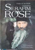 Viata si Lucrarile Parintelui Serafim Rose - Ieromonah Damaschin, Editura Sophia, 2005, 989 pagini, Carte Crestinism