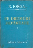 Cumpara ieftin Pe drumuri departate volumul 2 Nicolae Iorga carte literatura romana editura Minerva 1987 clasica proza istorie