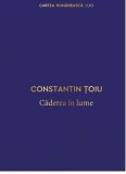 Cumpara ieftin Caderea in lume/Constantin Toiu