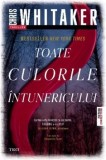 Cumpara ieftin Toate culorile intunericului/Chris Whitaker