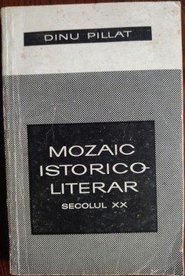 DINU PILLAT: MOZAIC ISTORICO-LITERAR SECOLUL XX (EPL 1969) [DEDICATIE/AUTOGRAF] foto