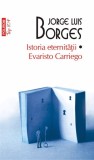 Istoria eternitatii. Evaristo Carriego (editie de buzunar), Polirom