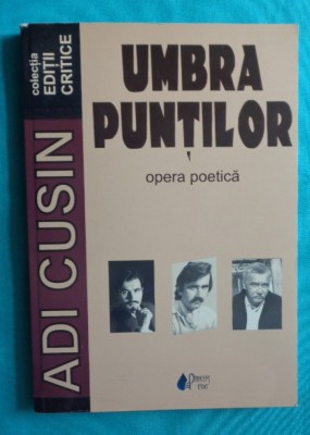 Adi Cusin &amp;ndash; Umbra puntilor ( Opera poetica ) foto