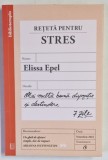 RETETA PENTRU STRES , MAI MULTA BUNA DISPOZITIE SI DESTINDERE de ELISSA EPEL , 2024