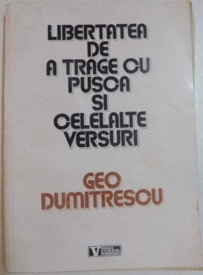 LIBERTATEA DE A TRAGE CU PUSCA SI CELELALTE VERSURI de GEO DUMITRESCU , 1994 foto