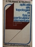 C. Teleman - Aplicații ale topologiei &icirc;n fizica particulelor elementare (editia 1976)