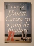 Milorad Pavic - Unicat. Cartea cu o sută de finaluri
