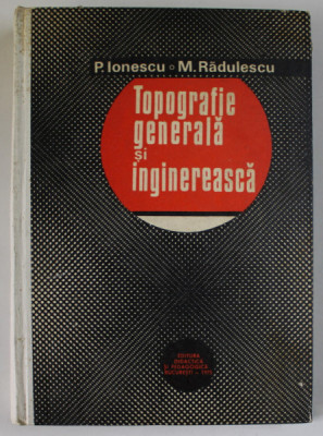 TOPOGRAFIE GENERALA SI INGINEREASCA de P. IONESCU si M. RADULESCU , 1975 foto