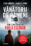 V&acirc;nătorii de oameni - Paperback brosat - Javier F. Pe&ntilde;a, Steve Murphy - Litera