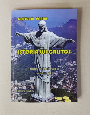 ISTORIA LUI CRISTOS de GIOVANNI PAPINI , traducere de ANCA DANA RAMU , 2018 foto