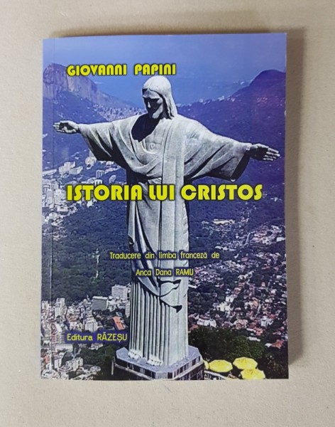 ISTORIA LUI CRISTOS de GIOVANNI PAPINI , traducere de ANCA DANA RAMU , 2018