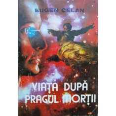 Viata Dupa Pragul Mortii - Eugen Celan ,554775