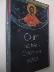 Cum sa traim ortodoxia astazi foto