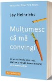 Multumesc ca ma convingi - Jay Heinrichs