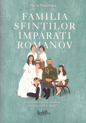 Familia Sfintilor Imparati Romanov, Maria Maximova - Editura Sophia foto