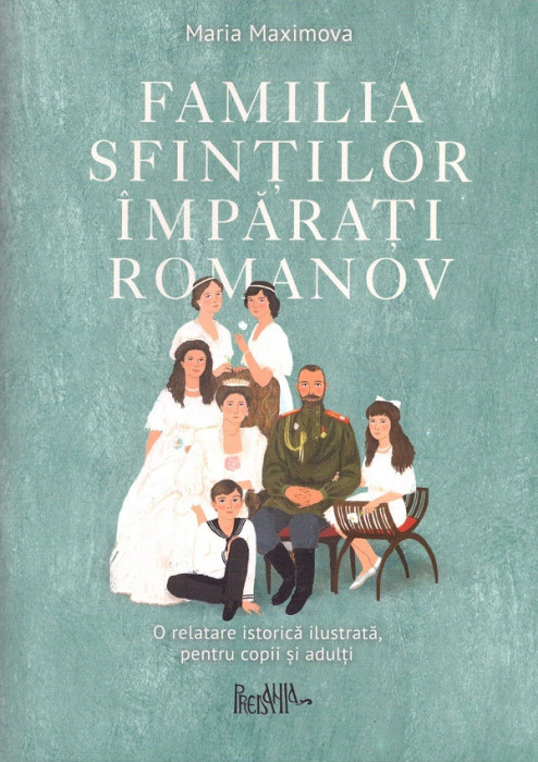 Familia Sfintilor Imparati Romanov, Maria Maximova - Editura Sophia