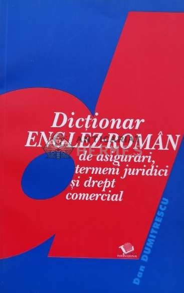 Dictionar englez-roman de asigurari, termeni juridici si drept comercial - 2003 - Dan Dumitrescu ($B15)