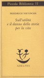 Friedrich Nietzsche - Sull'utilit&agrave; e il danno della storia per la vita