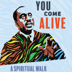 What Makes You Come Alive: A Spiritual Walk with Howard Thurman