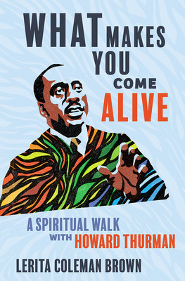 What Makes You Come Alive: A Spiritual Walk with Howard Thurman foto