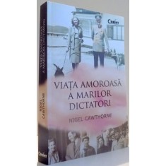 VIATA AMOROASA A MARILOR DICTATORI de NIGEL CAWTHORNE , 2016