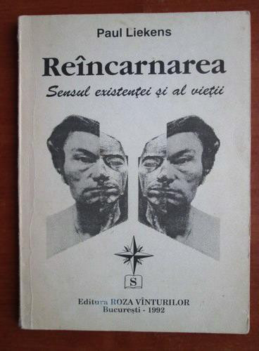 Paul Liekens - Reincarnarea. Sensul existentei si al vietii