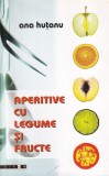 Ana Hutanu - Aperitive cu legume si fructe