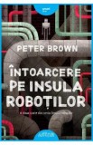 Intoarcere pe insula robotilor - Peter Brown, 2021